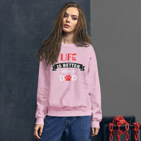 Life is better -  Sweatshirt