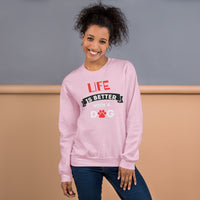 Life is better -  Sweatshirt